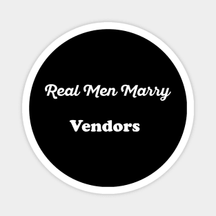 Real Men Marry Vendors Gift for Husband T-Shirt Magnet